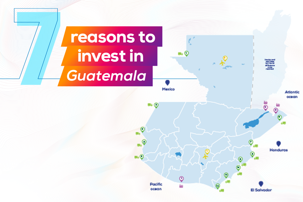 7 reasons to invest in Guatemala